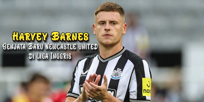 Harvey-Barnes-Senjata-Baru-Newcastle-United-di-Liga-Inggris