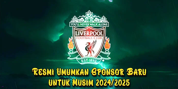 Liverpool-FC-Resmi-Umumkan-Sponsor-Baru-untuk-Musim-202-2025